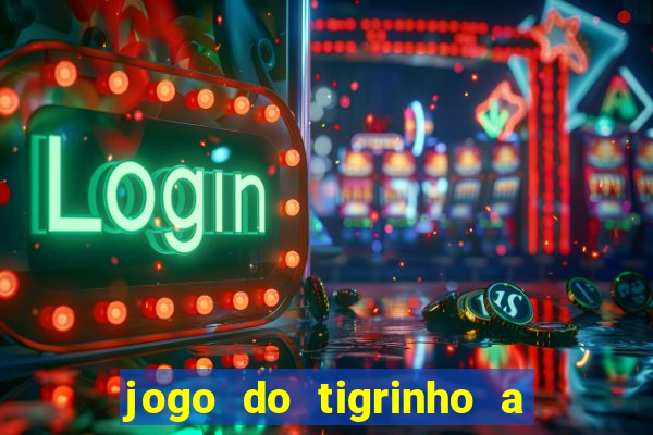 jogo do tigrinho a partir de r$ 1